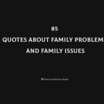 85 Quotes About Family Problems And Family Issues