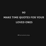 90 Best Make Time Quotes For Your Loved Ones