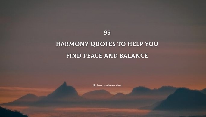 95 Harmony Quotes To Help You Find Peace And Balance