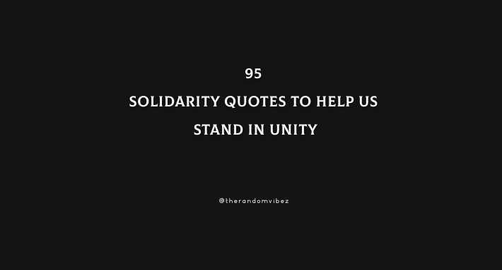 95 Solidarity Quotes To Help Us Stand In Unity