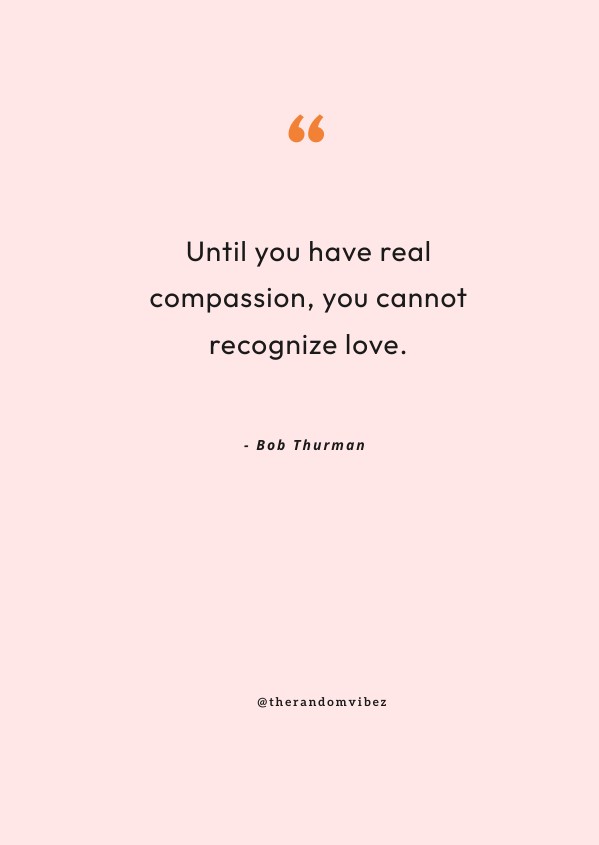 140 Compassion Quotes About Love, Kindness And Empathy