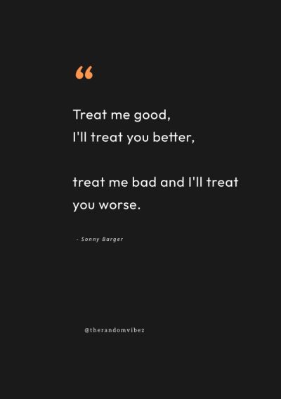 60 How You Treat Me Is How I Treat You Quotes