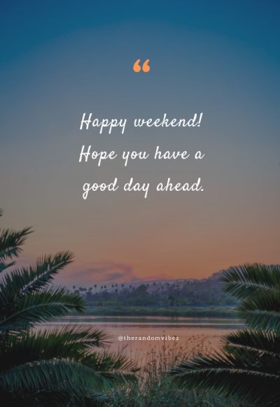 enjoy your weekend stay safe and be blessed