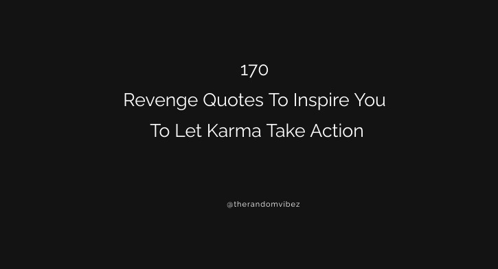 170 Revenge Quotes To Inspire You To Let Karma Take Action