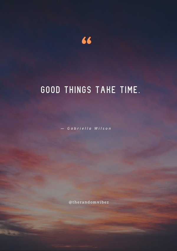 30 Good Things Take Time Quotes To Inspire You Stay Patient