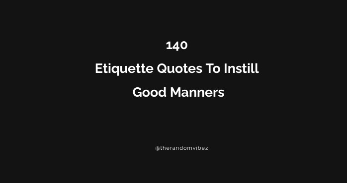 140 Etiquette Quotes To Instill Good Manners