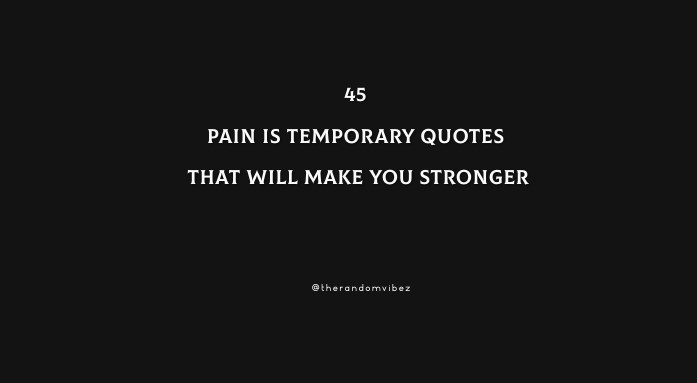 45 Pain Is Temporary Quotes That Will Make You Stronger