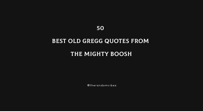 50 Best Old Gregg Quotes From The Mighty Boosh