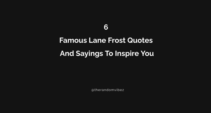 6 Famous Lane Frost Quotes And Sayings To Inspire You