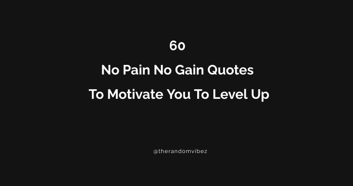 60 No Pain No Gain Quotes To Motivate You To Level Up