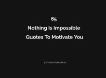 65 Nothing Is Impossible Quotes To Motivate You