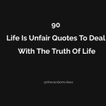 90 Life Is Unfair Quotes To Deal With The Truth Of Life