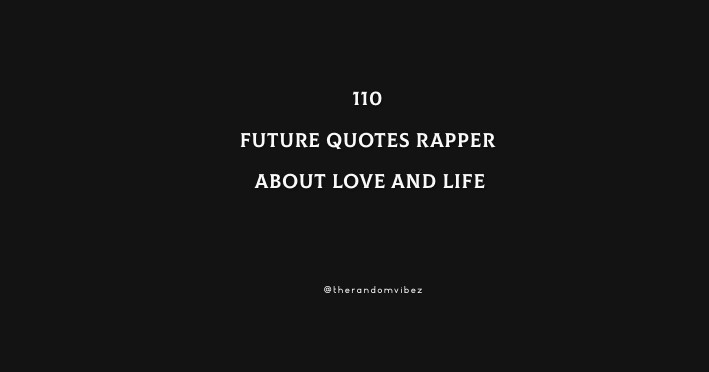 110 Future Quotes Rapper About Love And Life