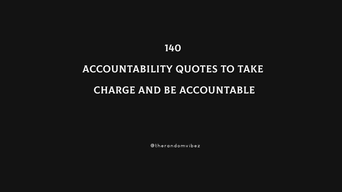 140 Accountability Quotes To Take Charge And Be Accountable