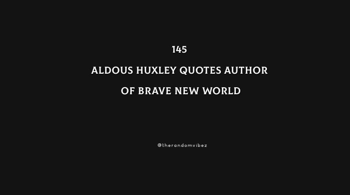 145 Aldous Huxley Quotes Author Of Brave New World