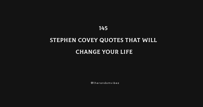 145 Stephen Covey Quotes That Will Change Your Life