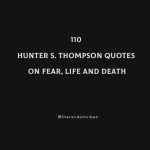 110 Hunter S. Thompson Quotes On Fear, Life And Death