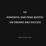 125 Powerful Dan Pena Quotes On Dreams And Success