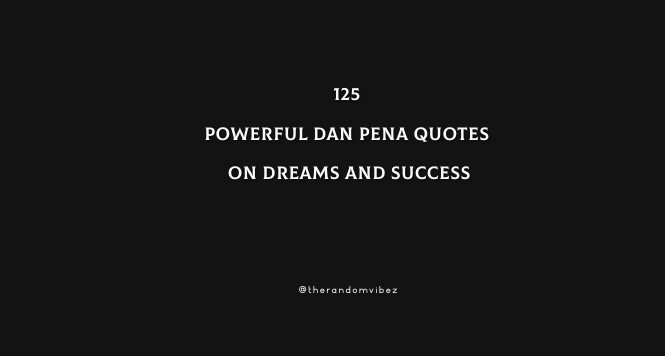 125 Powerful Dan Pena Quotes On Dreams And Success