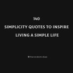 140 Simplicity Quotes To Inspire Living A Simple Life