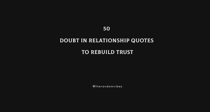 50 Doubt In Relationship Quotes To Rebuild Trust