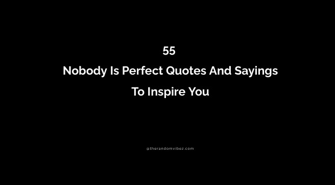 55 Nobody Is Perfect Quotes And Sayings To Inspire You