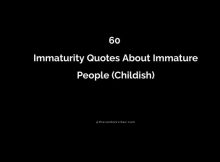 60 Immaturity Quotes About Immature People (Childish)