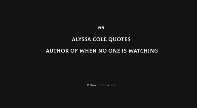 65 Alyssa Cole Quotes Author of When No One Is Watching