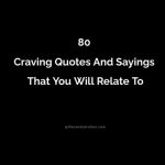 80 Craving Quotes And Sayings That You Will Relate To