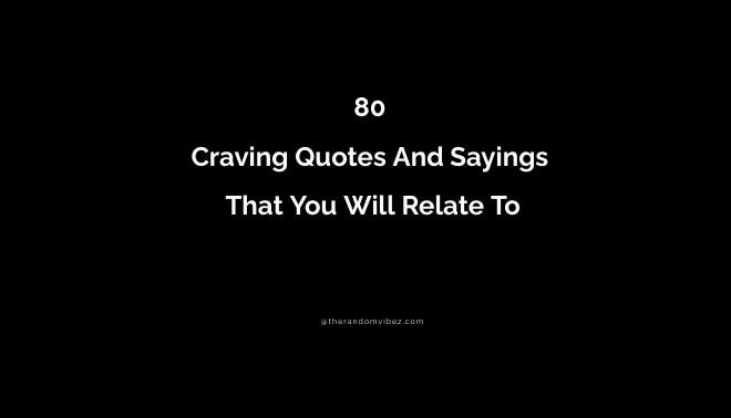 80 Craving Quotes And Sayings That You Will Relate To