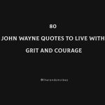 80 John Wayne Quotes To Live With Grit And Courage