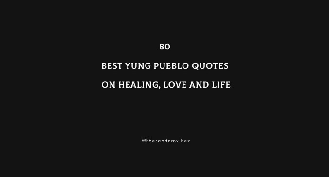 80 Yung Pueblo Quotes On Healing, Love And Life