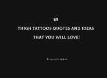85 Thigh Tattoos Quotes And Ideas That You Will Love!