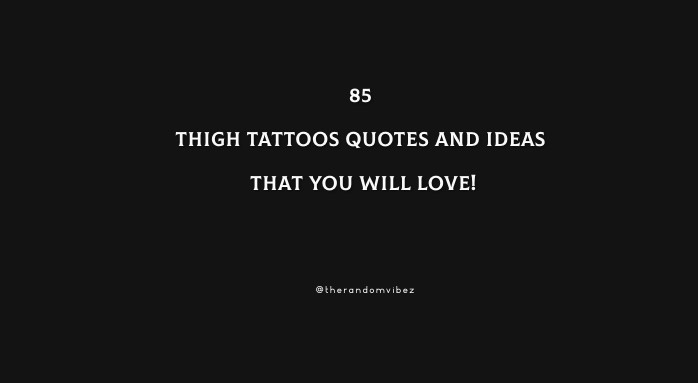 85 Thigh Tattoos Quotes And Ideas That You Will Love!