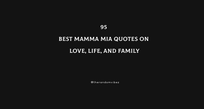 95 Best Mamma Mia Quotes on Love, Life, and Family