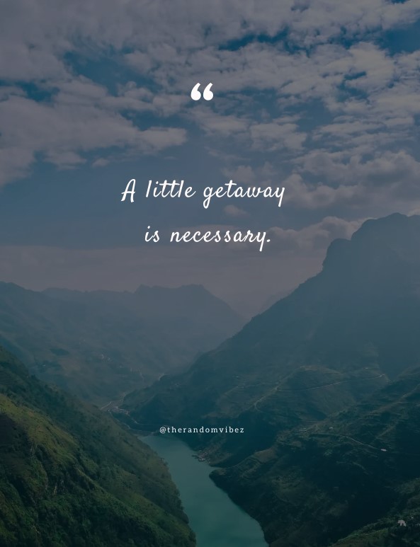 90 Weekend Getaway Quotes For Your Short Travel Trip The Random Vibez