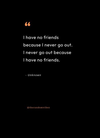 having no friends quotes