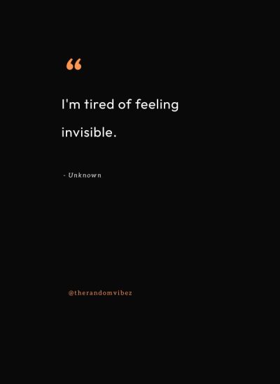 tired of being invisible Quotes