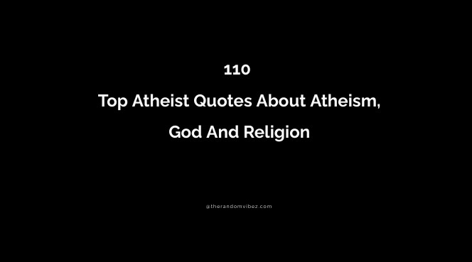 110 Top Atheist Quotes About Atheism, God And Religion