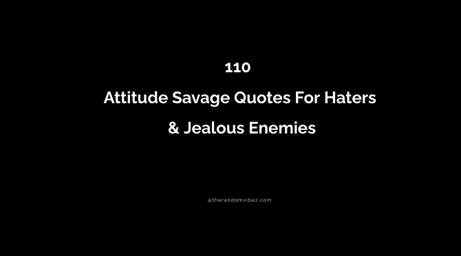 115 Attitude Savage Quotes For Haters & Jealous Enemies