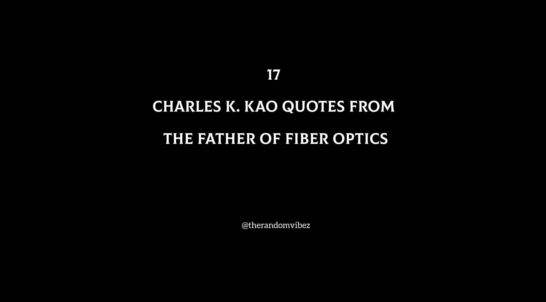 17 Charles K. Kao Quotes From The Father of Fiber Optics