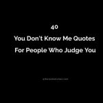 40 You Don't Know Me Quotes For People Who Judge You