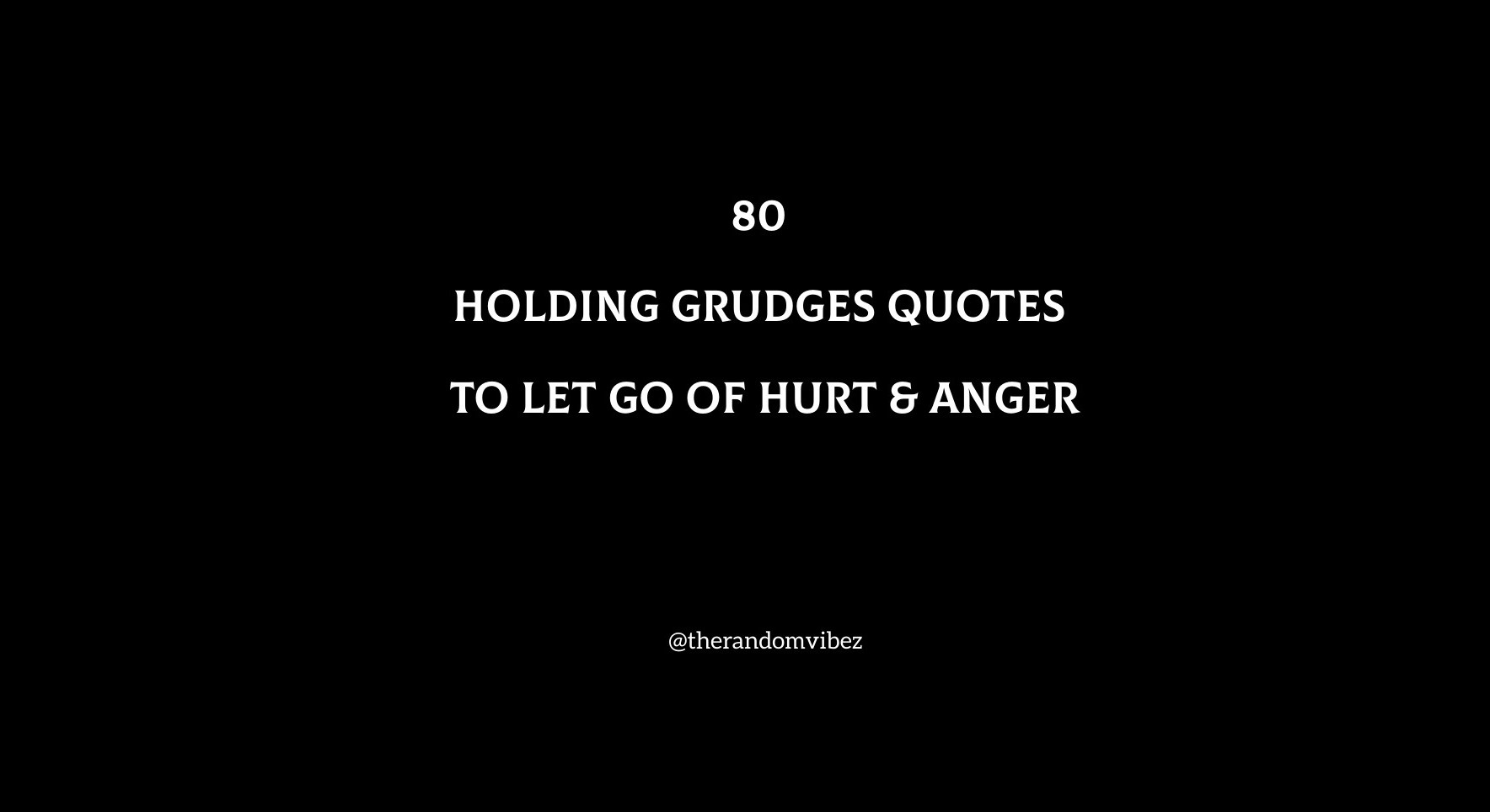 80 Holding Grudges Quotes To Let Go Of Hurt & Anger