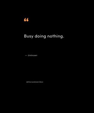 busy doing nothing quotes