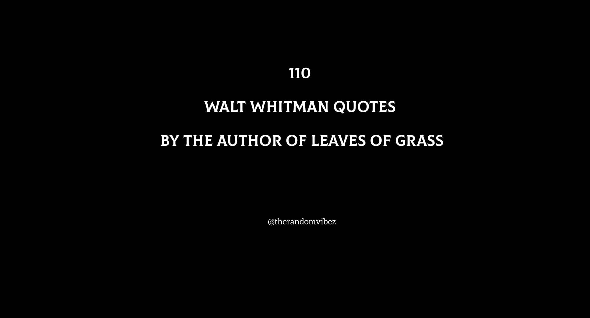 110 Walt Whitman Quotes By The Author Of Leaves Of Grass