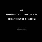 60 Missing Loved Ones Quotes To Express Your Feelings