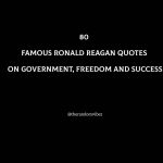 80 Ronald Reagan Quotes On Government, Freedom and Success