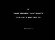 80 Work Hard Play Hard Quotes To Inspire & Motivate You