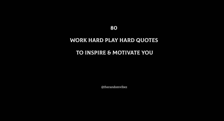 80 Work Hard Play Hard Quotes To Inspire & Motivate You