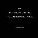 90 Petty Quotes On Being Small Minded And Trivial